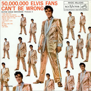 50,000,000 Elvis Fans Can't Be Wrong