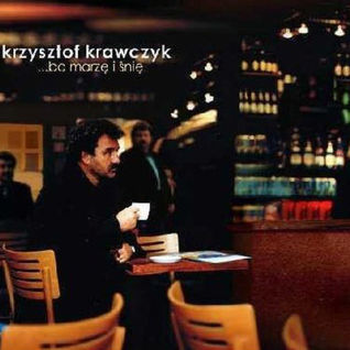 ...Bo marzę i śnię