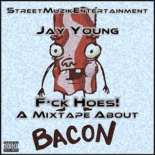 F*ck Hoes - A Mixtape About Bacon