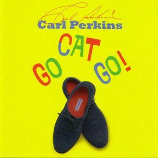 Go Cat Go (artist: Carl Perkins)
