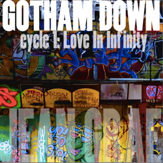 Gotham Down: cycle 1: Love In Infinity