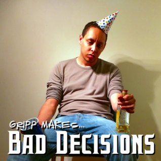 Gripp Makes... Bad Decisions