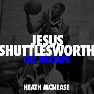Jesus Shuttlesworth​.​.​.​The Mixtape