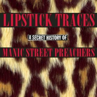 Lipstick Traces (A Secret History Of Manic Street Preachers)