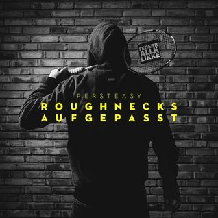 Roughnecks Aufgepasst EP
