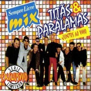 Sempre Livre Mix: Titãs & Paralamas Juntos ao Vivo