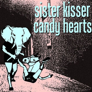 Sister Kisser/Candy Hearts