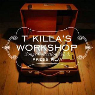 T Killa's Workshop Songs Collection Vol​.​4: Press Play