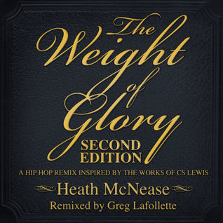 The Weight Of Glory: Second Edition (A Hip Hop Remix Based on the Works of C.S. Lewis)