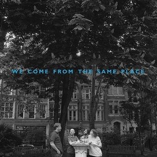 We Come from the Same Place