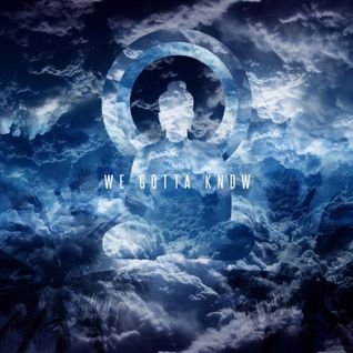 We Gotta Know (Single)