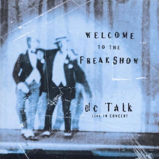 Welcome to the Freak Show: dc Talk Live in Concert